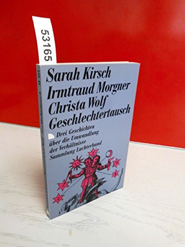 Geschlechtertausch (7438 745). Drei Geschichten über die Umwandlung der Verhältnisse. - Sarah Kirsch