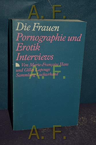 Beispielbild fr Die Frauen. Pornographie und Erotik. (7442 335). Interviews. zum Verkauf von Antiquariat Armebooks