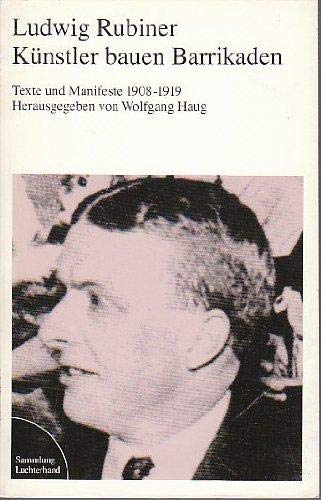 Künstler bauen Barrikaden - Texte und Manifeste 1908-1919 - Rubiner Ludwig