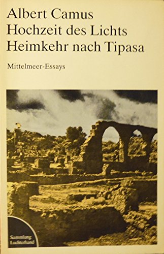 Hochzeit des Lichts / Heimkehr nach Tipasa - Mittelmeer-Essays