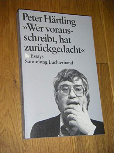 Beispielbild fr >>Wer vorausschreibt, hat zurckgedacht >> Essays. - signiert zum Verkauf von Antiquariat Luna