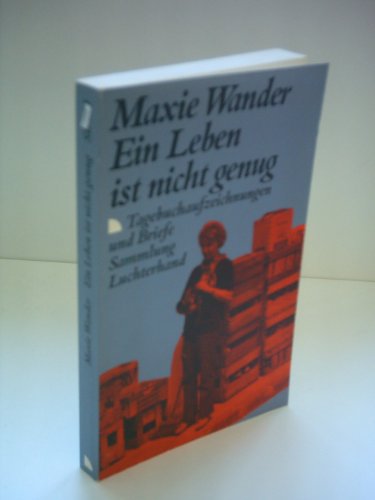 Ein Leben ist nicht genug: Tagebuchaufzeichnungen und Briefe AND Leben war' eine prima Alternative - Wander, Maxie; Wander, Fred [editor]