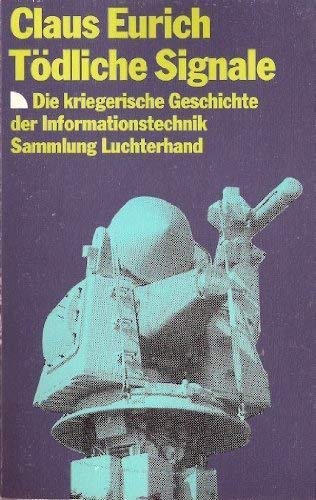 Tödliche Signale. Die kriegerische Geschichte der Informationstechnik von der Antike bis zum Jahr 2000.