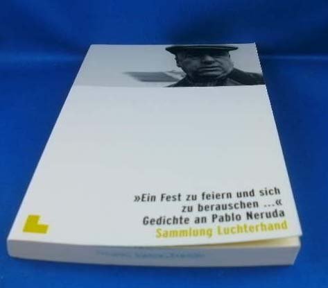 Stock image for Ein Fest zu feiern und sich zu berauschen. Gedichte an Pablo Neruda. for sale by ThriftBooks-Atlanta