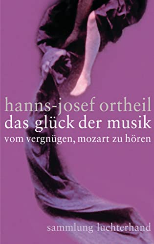 Imagen de archivo de Das Glck der Musik. Vom Vergngen, Mozart zu hren. Sammlung Luchterhand 62082 a la venta por Hylaila - Online-Antiquariat