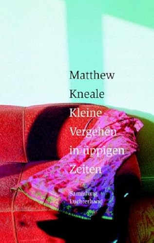 Kleine Vergehen in Ã¼ppigen Zeiten (9783630621043) by Matthew Kneale