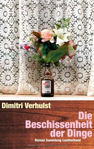 Die Beschissenheit der Dinge: Roman Roman - Dimitri Verhulst, Dimitri und Rainer Rainer Kersten