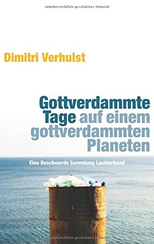 Stock image for Gottverdammte Tage auf einem gottverdammten Planeten: Eine Beschwerde for sale by medimops