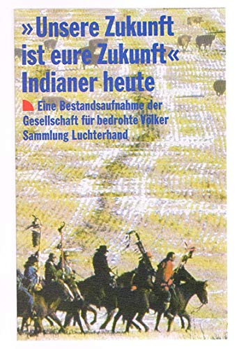 9783630710440: Unsere Zukunft ist eure Zukunft: Indianer heute : eine Bestandsaufnahme der Gesellschaft für Bedrohte Völker (Sammlung Luchterhand) (German Edition)