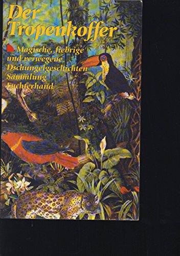 Stock image for Der Tropenkoffer. Magische, fiebrige und verwegene Dschungelgeschichten. for sale by Steamhead Records & Books