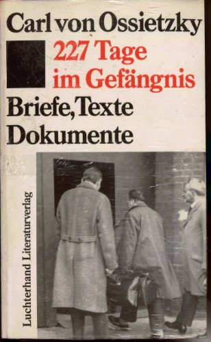 Imagen de archivo de 227 [Zweihundertsiebenundzwanzig] Tage im Gefngnis : Briefe, Dokumente, Texte. Carl von Ossietzky. Hrsg. von Stefan Berkholz a la venta por Versandantiquariat Schfer