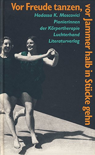 9783630866987: Vor Freude tanzen, vor Jammer halb in Stcke gehen. Pionierinnen der Krpertherapie