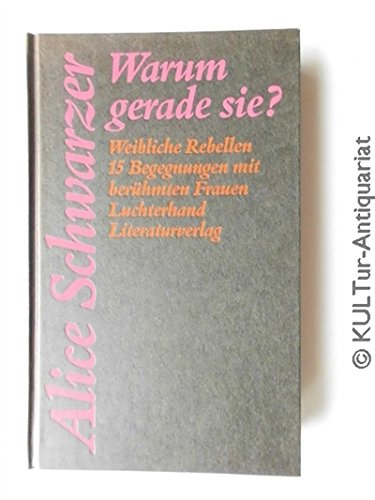 Stock image for Warum gerade sie? Weibliche Rebellen 15 Begegnungen mit berühmten Frauen. for sale by Antiquariat & Verlag Jenior