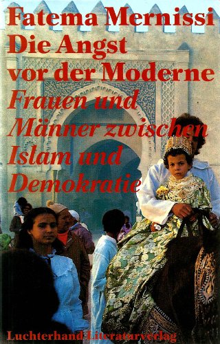 Beispielbild fr Die Angst vor der Moderne. Frauen und Mnner zwischen Islam und Demokratie zum Verkauf von medimops