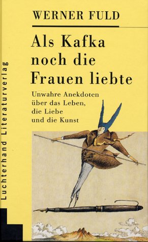 Beispielbild fr Als Kafka noch die Frauen liebte. Unwahre Anekdoten über das Leben, die Liebe und die Kunst (Gebundene Ausgabe) von Werner Fuld (Autor) zum Verkauf von Nietzsche-Buchhandlung OHG