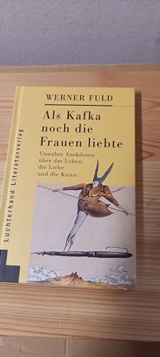 Stock image for Als Kafka noch die Frauen liebte. Unwahre Anekdoten über das Leben, die Liebe und die Kunst (Gebundene Ausgabe) von Werner Fuld (Autor) for sale by Nietzsche-Buchhandlung OHG