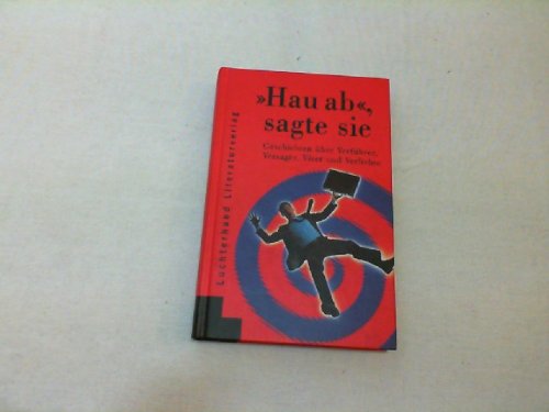 Beispielbild fr Hau ab, sagte sie. Geschichten ber Verfhrer, Versager, Vter und Verliebte Geschichten ber Verfhrer, Versager, Vter und Verliebte zum Verkauf von Schrmann und Kiewning GbR