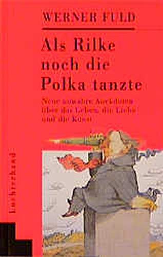 Beispielbild fr Als Rilke noch die Polka tanzte. Neue unwahre Anekdoten ber das Leben, die Liebe und die Kunst zum Verkauf von Deichkieker Bcherkiste