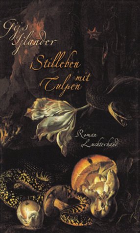 Stilleben mit Tulpen : Roman. Gijs Ijlander. Aus dem Niederländ. von Gregor Seferens - IJlander, Gijs