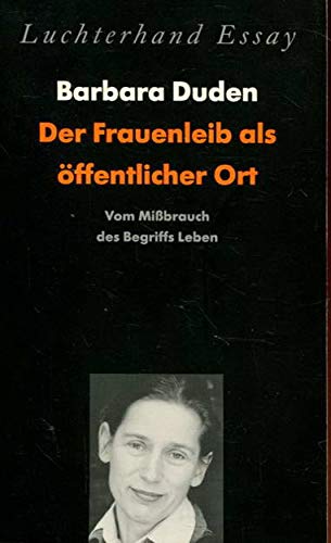 Beispielbild fr Der Frauenleib als ffentlicher Ort: Vom Mibrauch des Begriffs Leben. (Luchterhand Essays) zum Verkauf von Antiquariat  >Im Autorenregister<