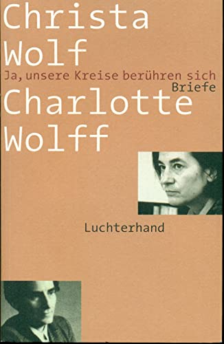 Ja, unsere Kreise berÃ¼hren sich: Briefe - Christa Wolf; Charlotte Wolff