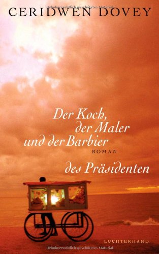 Beispielbild fr Der Koch, der Maler und der Barbier des Prsidenten: Roman: Roman. Ausgezeichnet mit dem 5 Under 35 Fiction Award 2009 zum Verkauf von Modernes Antiquariat - bodo e.V.