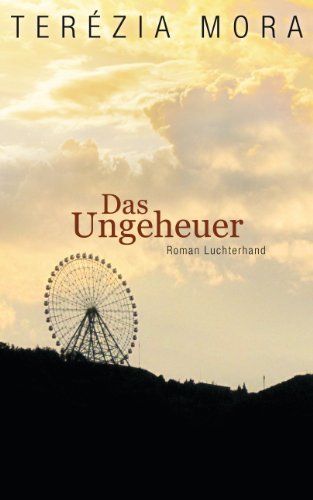 Das Ungeheuer - Terezia Mora