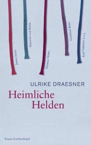 9783630873732: Heimliche Helden: ber Heinrich von Kleist, James Joyce, Thomas Mann, Gottfried Benn, Karl Valentin u.v.a.