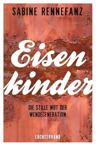 Stock image for Eisenkinder: Die stille Wut der Wendegeneration for sale by medimops