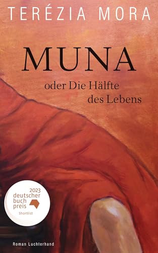 Beispielbild fr Muna oder Die Hlfte des Lebens: Roman - Der neue groe Roman der Georg-Bchner-Preistrgerin und Gewinnerin des Deutschen Buchpreises zum Verkauf von medimops