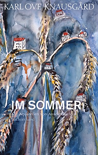 Im Sommer: Mit Aquarellen von Anselm Kiefer (Die Jahreszeiten-Bände, Band 4) Mit Aquarellen von Anselm Kiefer - Knausgård, Karl Ove und Paul Berf