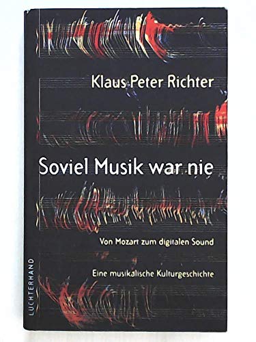 Imagen de archivo de Soviel Musik war nie, Von Mozart zum digitalen Sound, Eine musikalische Kulturgeschichte, a la venta por Wolfgang Rger