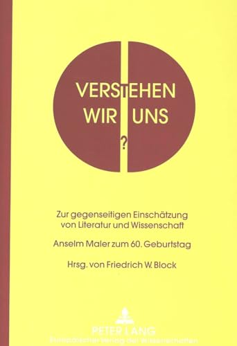 9783631300152: Verstehen Wir Uns?: Zur Gegenseitigen Einschaetzung Von Literatur Und Wissenschaft- Anselm Maler Zum 60. Geburtstag