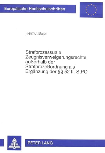 Imagen de archivo de Strafprozessuale Zeugnisverweigerungsrechte Ausserhalb Der Strafprozessordnung ALS Ergaenzung Der 52 Ff. Stpo (Europaeische Hochschulschriften / European University Studie) a la venta por Revaluation Books