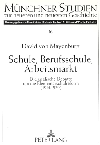 Imagen de archivo de Schule, Berufsschule, Arbeitsmarkt - Die englische Debatte um die Elementarschulreform (1914 - 1939) a la venta por Ganymed - Wissenschaftliches Antiquariat