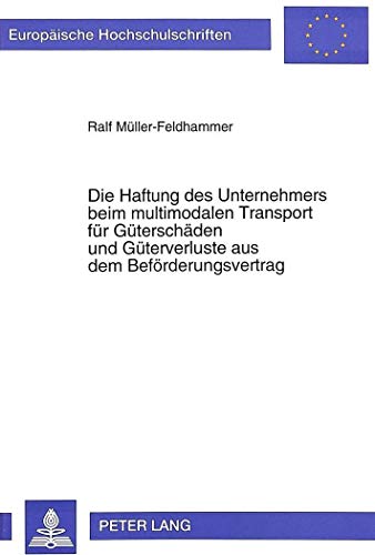 9783631300732: Die Haftung Des Unternehmers Beim Multimodalen Transport Fuer Gueterschaeden Und Gueterverluste Aus Dem Befoerderungsvertrag: 1926 (Europaeische Hochschulschriften Recht)