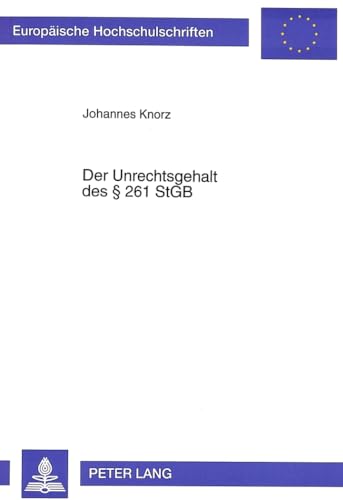 Stock image for Der Unrechtsgehalt Des 261 Stgb (Europaeische Hochschulschriften / European University Studie) for sale by Revaluation Books