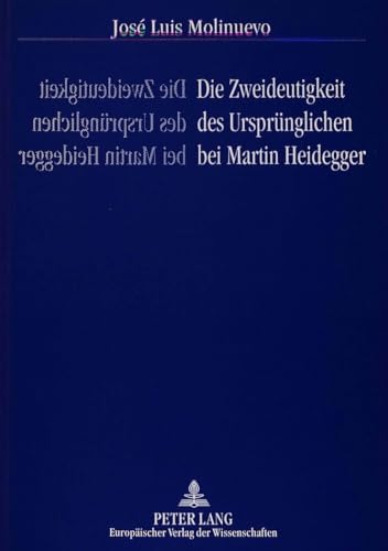 Die Zweideutigkeit des Ursprünglichen bei Martin Heidegger. - Molinuevo, José Luis