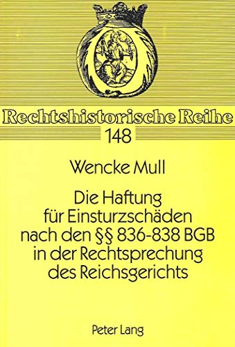 Die Haftung für Einsturzschäden nach den §§ 836-838 BGB in der Rechtsprechung des Reichsgerichts.