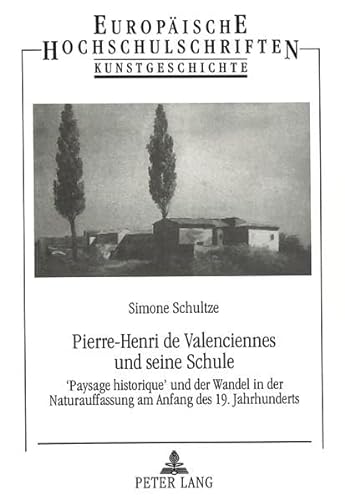 9783631302248: Pierre-Henri de Valenciennes Und Seine Schule: 'Paysage Historique' Und Der Wandel in Der Naturauffassung Am Anfang Des 19. Jahrhunderts: 264 ... / European University Studie)