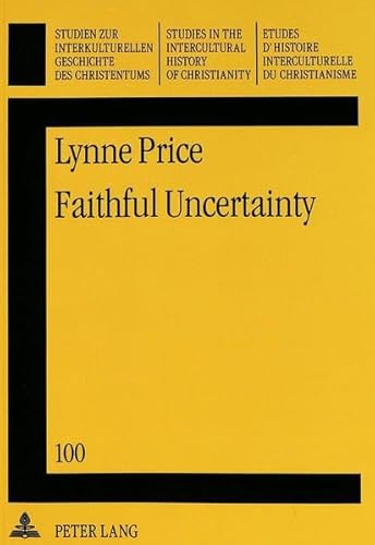 Faithful Uncertainty: Leslie D. Weatherhead's Methodology of Creative Evangelism (Studien zur interkulturellen Geschichte des Christentums / Etudes ... in the Intercultural History of Christianity) (9783631302378) by Price, Lynne