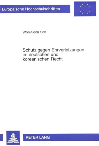 9783631303054: Schutz Gegen Ehrverletzungen Im Deutschen Und Koreanischen Recht: Ein Rechtsvergleichender Zivilrechtlicher Beitrag: 2024 (Europaeische Hochschulschriften Recht)