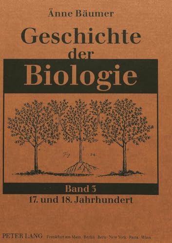 Geschichte der Biologie Band 3: 17. und 18. Jahrhundert - Bäumer-Schleinkofer, Änne