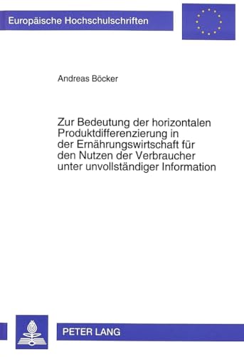 9783631303368: Zur Bedeutung Der Horizontalen Produktdifferenzierung in Der Ernaehrungswirtschaft Fuer Den Nutzen Der Verbraucher Unter Unvollstaendiger Information: 1926