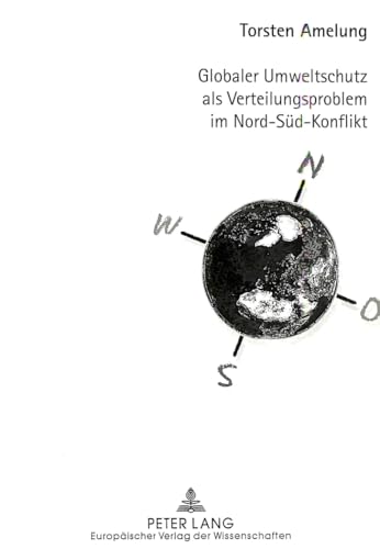 Globaler Umweltschutz ALS Verteilungsproblem Im Nord-Sued-Konflikt: Ursachen Und Loesungsmoeglichkeiten Dargestellt Am Beispiel Der Rodung Tropischer Regenwaelder [Broché] Amelung, Torsten