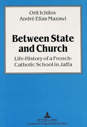 9783631303511: Between State and Church: Life-History of a French-Catholic School in Jaffa