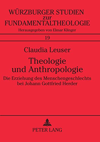 Imagen de archivo de Theologie Und Anthropologie Die Erziehung Des Menschengeschlechts Bei Johann Gottfried Herder 19 AngloAmerican Studies a la venta por PBShop.store US