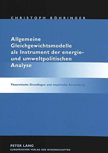 9783631303993: Allgemeine Gleichgewichtsmodelle ALS Instrument Der Energie- Und Umweltpolitischen Analyse: Theoretische Grundlagen Und Empirische Anwendung