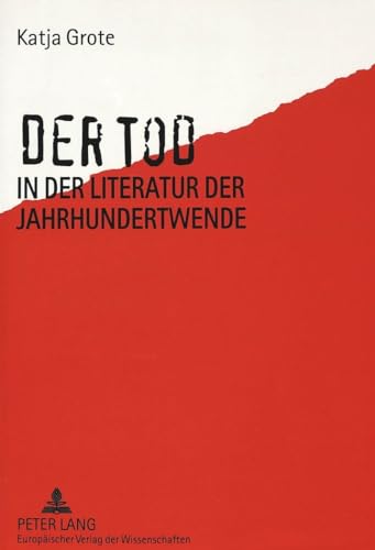 9783631304013: Der Tod in Der Literatur Der Jahrhundertwende: Der Wandel Der Todesthematik in Den Werken Arthur Schnitzlers, Thomas Manns Und Rainer Maria Rilkes