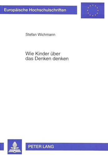 Stock image for Wie Kinder ber das Denken denken: Eine kognitions- und entwicklungspsychologische Analyse reprsentationaler und operationaler Anforderungen . Psychology / Srie 6: Psychologie, Band 555) for sale by Fundus-Online GbR Borkert Schwarz Zerfa